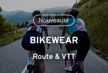 Nouveauté Bikewear - Route & VTT